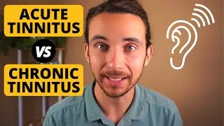 Acute Tinnitus vs. Chronic Tinnitus