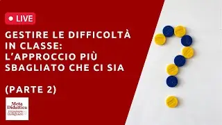 Gestire le difficoltà in classe: l’approccio più sbagliato che ci sia