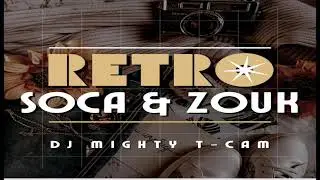 THE BEST OF RÉTRO SOCA & ZOUK MIX 80-90 By DJ MIGHTY T CAM  | SOCA  | RÉTRO | ZOUK | MIX | BEST |