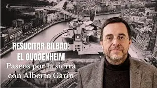 Resucitar Bilbao: el Guggenheim