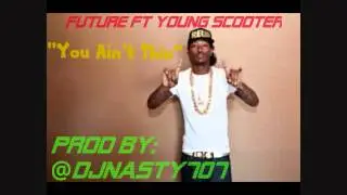 Future Ft Young Scooter Type Of Beat   You Aint This 2014