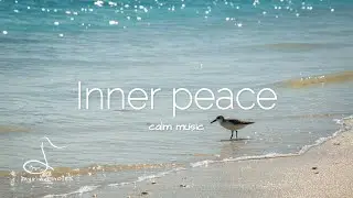 Inner peace｜Peaceful piano music for calm mind｜relaxing, healing, meditation