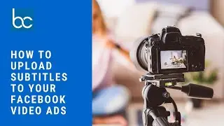 How To Upload Subtitles To Your Facebook Video Ads