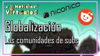 Noticias virtuales #2: La globalización y las comunidades de subs