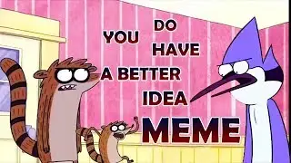 Do you have a better idea meme