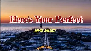 Here's Your Perfect - Jamie Miller (Lyrics)