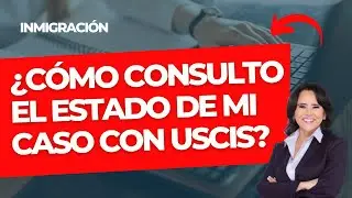 🇺🇸 ¿Dónde puedo consultar el estado de mi caso con USCIS?