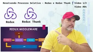 #04 Resolvendo Processo Seletivo | Configurando Redux e Redux Thunk no ReactJs | Video 1/2