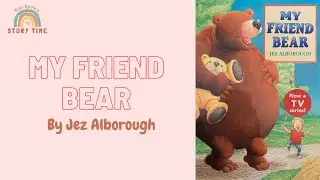 Story Time: My Friend Bear by Jez Alborough
