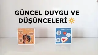 DESTE SEÇ 🔆 GÜNCEL DUYGU VE DÜŞÜNCELERİ NELER 🔆