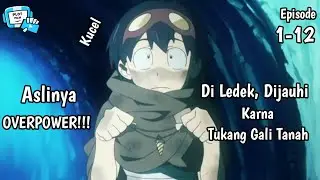 BOCAH TUKANG GALI TANAH YANG Dihin4, DIREMEHKAN PADAHAL OVERPOWER - Alur Cerita Anime