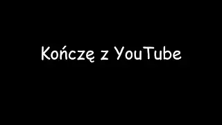 Kończę z YouTube