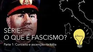 Série: O que é Fascismo? Parte I: Conceito e ascenção na Itália