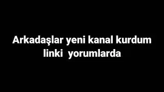 Arkadaşlar yeni kanalım
