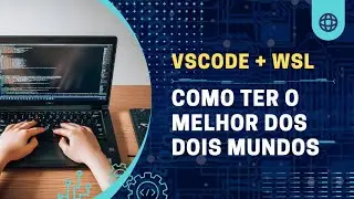 VSCode + WSL: Como ter o melhor dos dois mundos