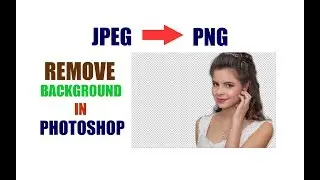 How to convert Jpeg/Jpg pic to PNG with Photoshop | Remove Background | Photoshop tutorial