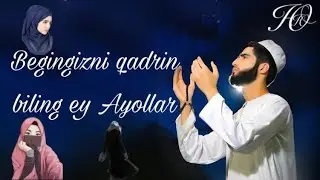 Begingizni qadrin biling ey Ayollar | Бегингизни кадрин билинг эй Аёллар