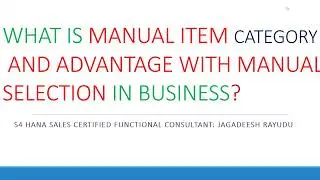 WHAT IS MANUAL ITEM CATEGORY AND ADVANTAGE WITH MANUAL SELECTION IN BUSINESS IN ANY S4 HANA
