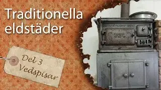 Traditionella eldstäder, Del 3: Vedspisar