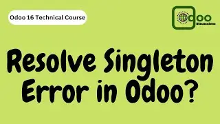 How to Resolve Singleton Error in Odoo 16 | Odoo 16 Technical Course