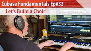 Cubase Fundamentals Ep#33 - Let's Build a Choir!