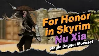 For Honor in Skyrim / Nu Xia / Single Dagger Moveset
