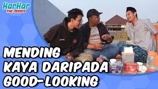 HarHar Series - Episode 4: Mending Kaya Daripada Good-Looking