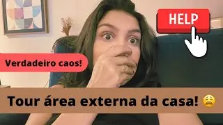 Tour pela parte externa da casa!! C.A.O.S!!!