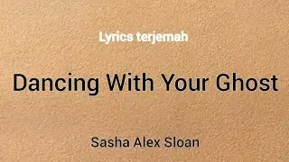 Alex Sasha sloan Dancing With Your Ghost (Lirik terjemahan)