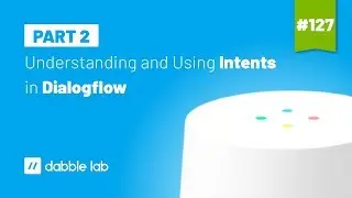 Understanding and using Intents in Dialogflow - Dabble Lab 