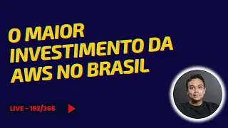 O MAIOR INVESTIMENTO DA AWS NO BRASIL