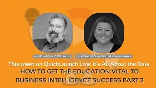 QuickLaunch Live: How to Get the Education Vital to Business Intelligence Success Part 2!