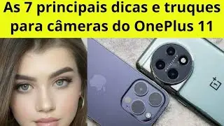 Aproveite ao máximo seu jogo fotográfico com nossas 7 principais dicas de câmera OnePlus 11