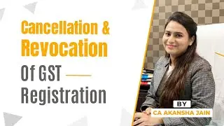 Cancellation & Revocation of GST Registration