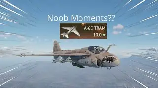 A-6E TRAM NOOB MOMENTS || War Thunder