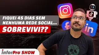 InforPro Show EP#001 - Fiquei 45 dias sem rede social