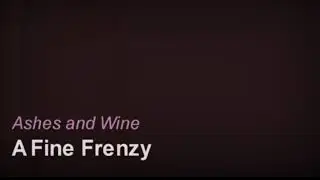 A Fine Frenzy - Ashes and Wine (Ft Alison Sudol)  (Amated lyrics)