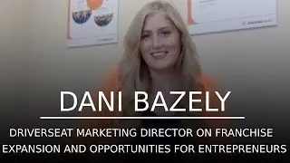 Driverseat Marketing Director on Franchise Expansion & Opportunities for Entrepreneurs | Dani Bazely