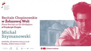 Sunday Chopin Recitals in Żelazowa Wola | Michał Szymanowski