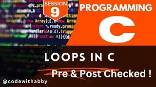 Session - 09 | C Programming | Loops in C | for.. while .. do ...while @codewithabby | 2024