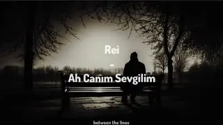 Rei - Ah Canım Sevgilim (Lyrics)