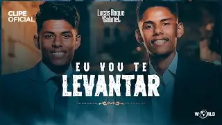 Lucas Roque e Gabriel - Eu Vou Te Levantar (Clipe Oficial) 