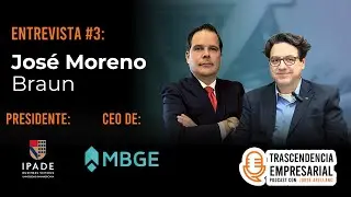 Trascendencia Empresarial #3 José Moreno Braun | MBGE