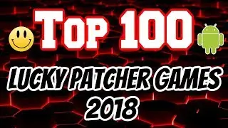 Top 100 Games You Can Hack With Lucky Patcher 2018 *Android No Root*