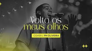 PH Oliveira - Volto os Meus Olhos (COVER)