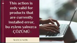 This action is only valid for products that are currently installed error, this action is only valid
