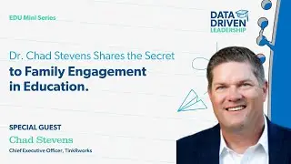 Dr. Chad Stevens Shares the Secret to Family Engagement in Education