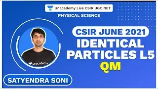 Identical Particles L5 | QM | CSIR June 2021 | Physical Science | Satyendra | Unacademy