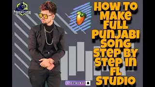How To Make Full Punjabi Song Step By Step In Fl Studio In Hindi 