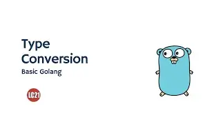 Learning Golang Fundamentals - Type Conversion Part 6